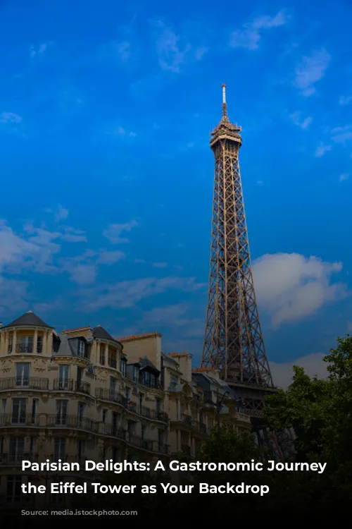 Parisian Delights:  A Gastronomic Journey with the Eiffel Tower as Your Backdrop