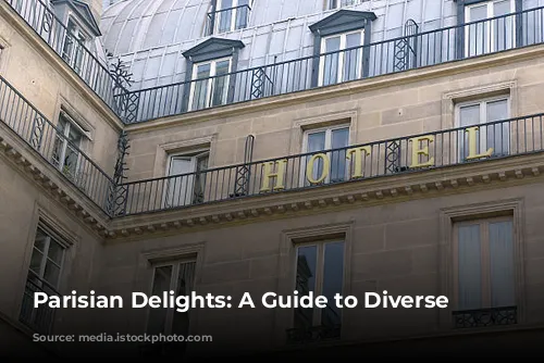 Parisian Delights: A Guide to Diverse Accommodations