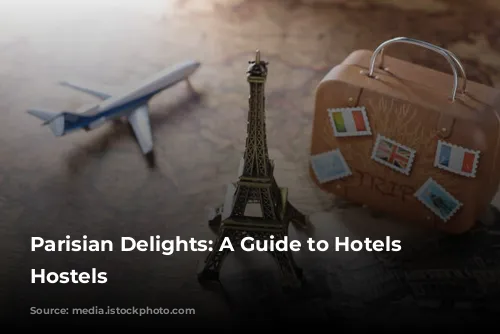 Parisian Delights: A Guide to Hotels and Hostels