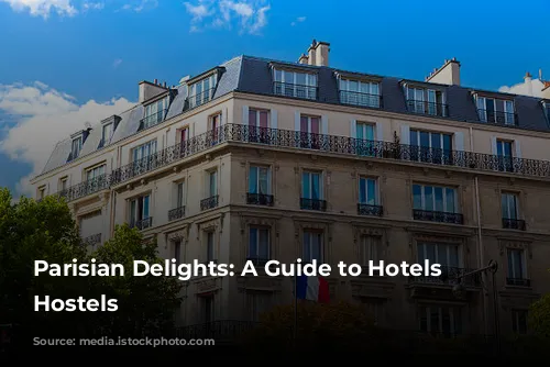 Parisian Delights: A Guide to Hotels and Hostels