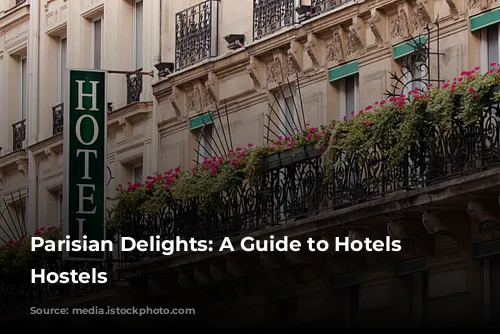 Parisian Delights: A Guide to Hotels and Hostels