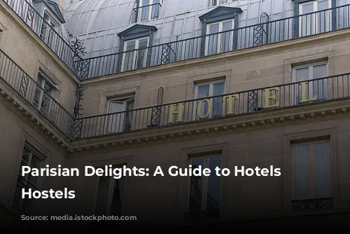 Parisian Delights: A Guide to Hotels and Hostels