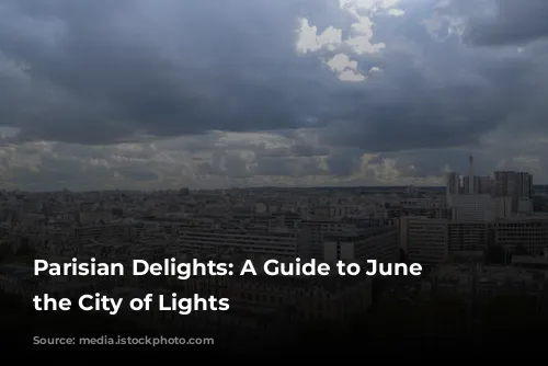 Parisian Delights: A Guide to June in the City of Lights