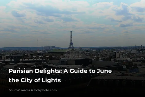 Parisian Delights: A Guide to June in the City of Lights