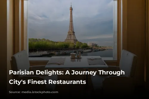 Parisian Delights: A Journey Through the City's Finest Restaurants