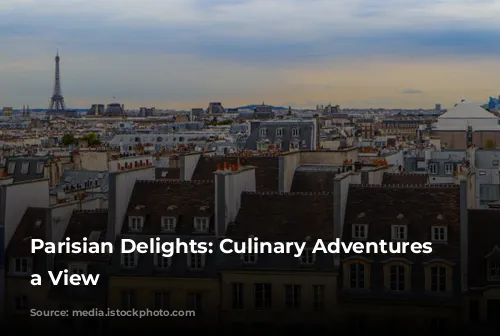 Parisian Delights: Culinary Adventures with a View