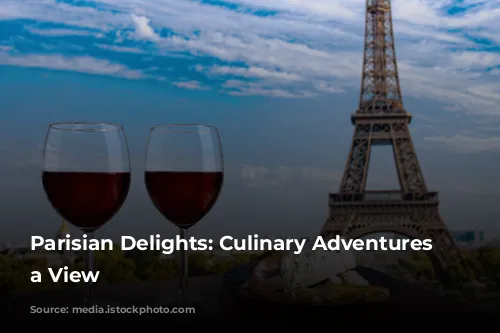 Parisian Delights: Culinary Adventures with a View