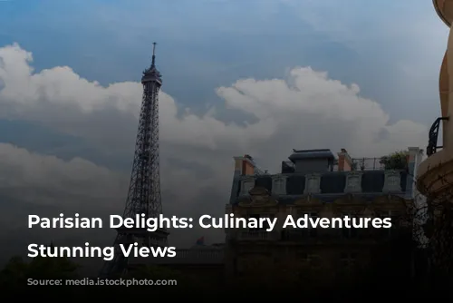 Parisian Delights: Culinary Adventures with Stunning Views