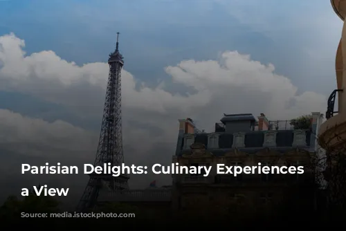 Parisian Delights: Culinary Experiences with a View