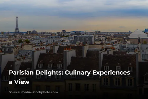 Parisian Delights: Culinary Experiences with a View