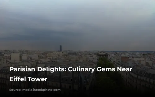 Parisian Delights: Culinary Gems Near the Eiffel Tower