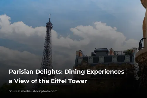  Parisian Delights: Dining Experiences with a View of the Eiffel Tower 