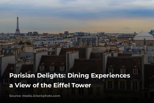  Parisian Delights: Dining Experiences with a View of the Eiffel Tower 