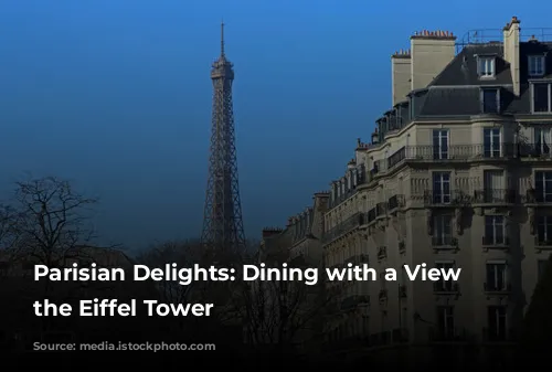 Parisian Delights: Dining with a View of the Eiffel Tower