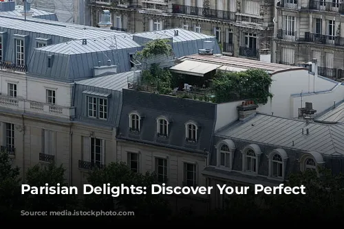 Parisian Delights: Discover Your Perfect Accommodation