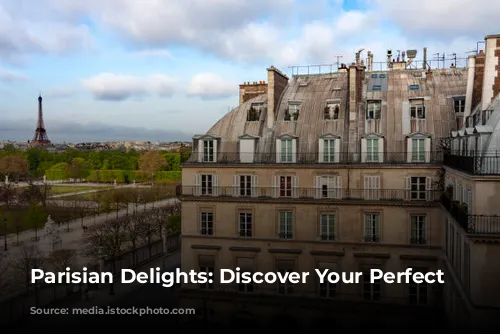 Parisian Delights: Discover Your Perfect Accommodation