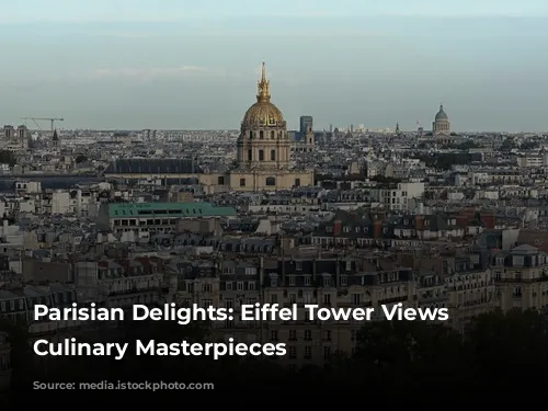 Parisian Delights: Eiffel Tower Views and Culinary Masterpieces