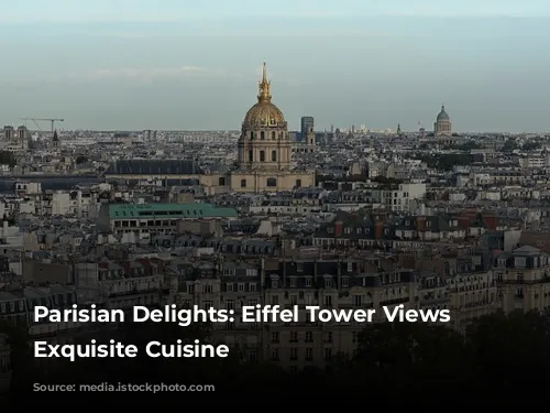 Parisian Delights: Eiffel Tower Views and Exquisite Cuisine