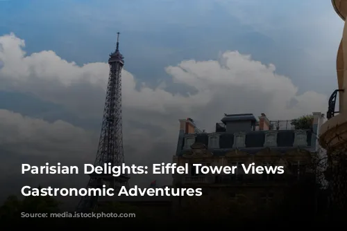 Parisian Delights: Eiffel Tower Views and Gastronomic Adventures