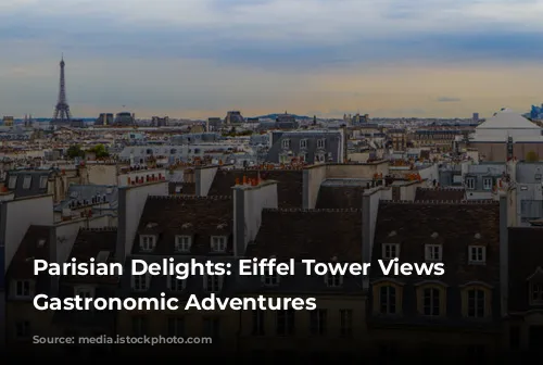 Parisian Delights: Eiffel Tower Views and Gastronomic Adventures