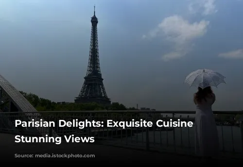 Parisian Delights: Exquisite Cuisine with Stunning Views