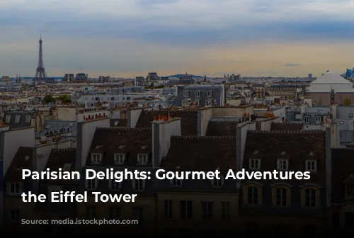  Parisian Delights: Gourmet Adventures Near the Eiffel Tower 