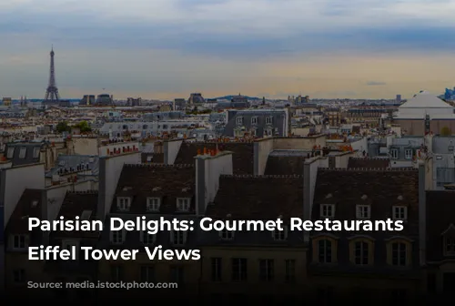 Parisian Delights: Gourmet Restaurants with Eiffel Tower Views