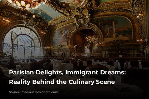 Parisian Delights, Immigrant Dreams:  The Reality Behind the Culinary Scene