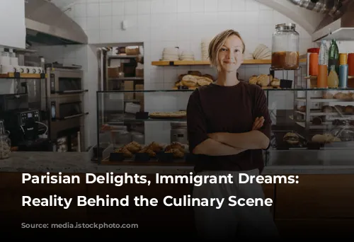 Parisian Delights, Immigrant Dreams:  The Reality Behind the Culinary Scene