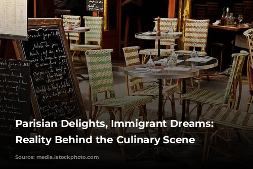 Parisian Delights, Immigrant Dreams:  The Reality Behind the Culinary Scene