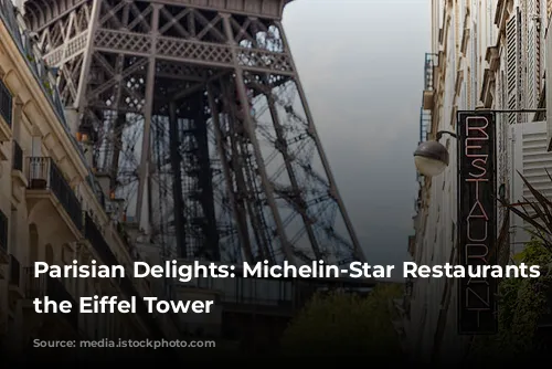 Parisian Delights: Michelin-Star Restaurants Near the Eiffel Tower