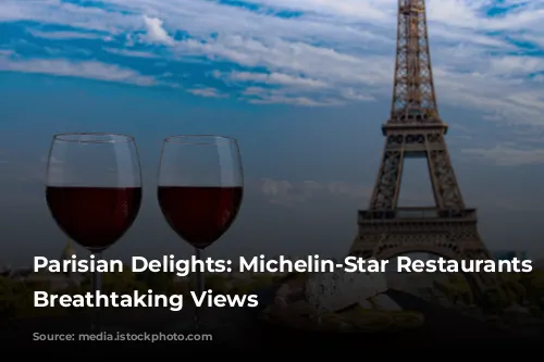 Parisian Delights: Michelin-Star Restaurants with Breathtaking Views