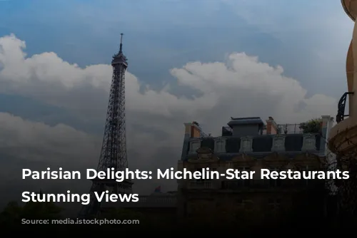  Parisian Delights: Michelin-Star Restaurants with Stunning Views