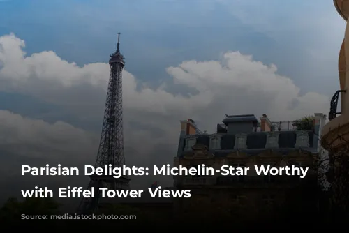 Parisian Delights: Michelin-Star Worthy Restaurants with Eiffel Tower Views