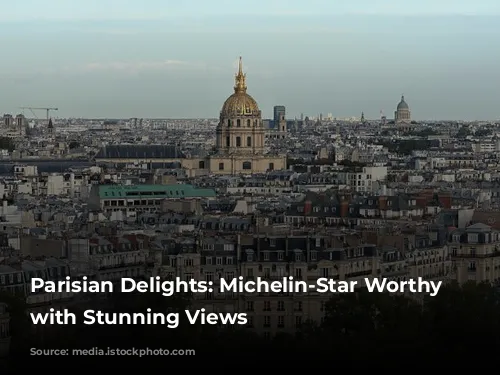 Parisian Delights: Michelin-Star Worthy Restaurants with Stunning Views