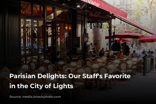 Parisian Delights: Our Staff's Favorite Restaurants in the City of Lights