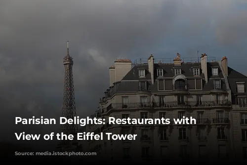 Parisian Delights: Restaurants with a View of the Eiffel Tower