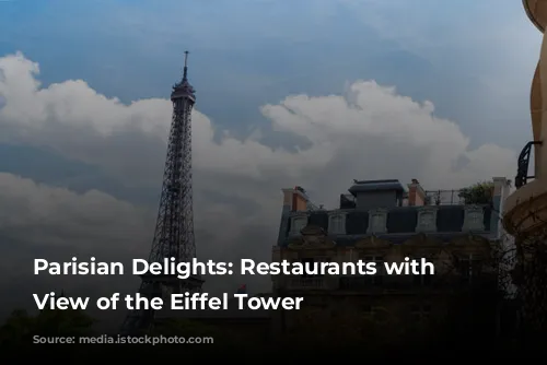 Parisian Delights: Restaurants with a View of the Eiffel Tower