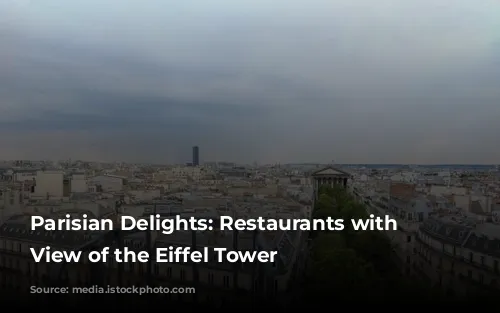 Parisian Delights: Restaurants with a View of the Eiffel Tower