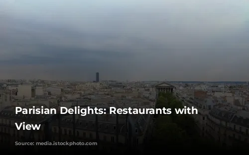  Parisian Delights: Restaurants with a View