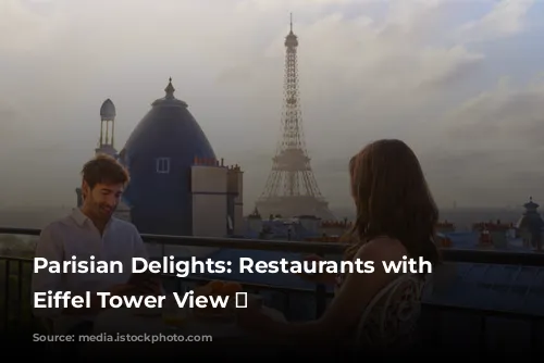 Parisian Delights:  Restaurants with an Eiffel Tower View 🗼