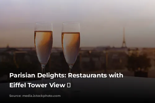 Parisian Delights:  Restaurants with an Eiffel Tower View 🗼