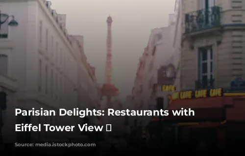 Parisian Delights:  Restaurants with an Eiffel Tower View 🗼