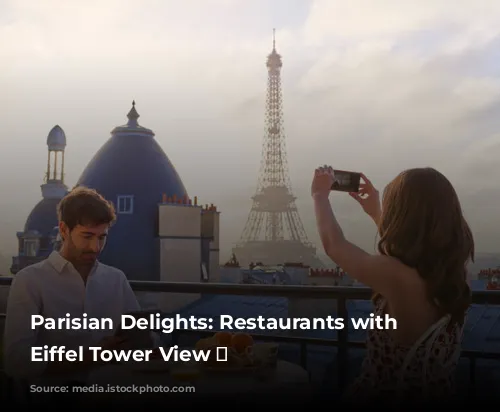 Parisian Delights:  Restaurants with an Eiffel Tower View 🗼