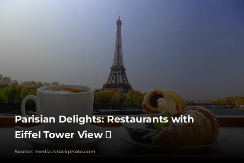 Parisian Delights:  Restaurants with an Eiffel Tower View 🗼