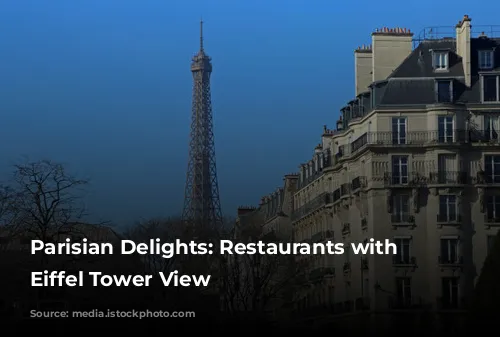 Parisian Delights: Restaurants with an Eiffel Tower View