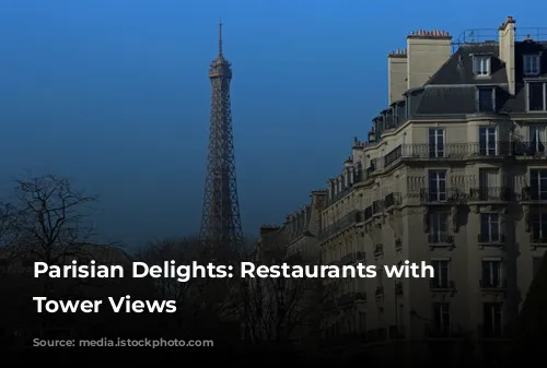 Parisian Delights:  Restaurants with Eiffel Tower Views