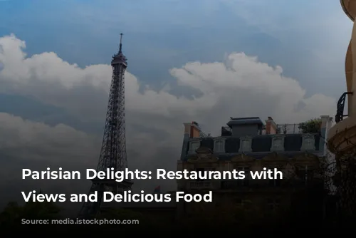 Parisian Delights: Restaurants with Stunning Views and Delicious Food