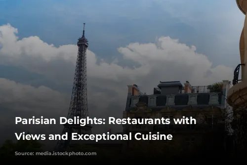 Parisian Delights: Restaurants with Stunning Views and Exceptional Cuisine