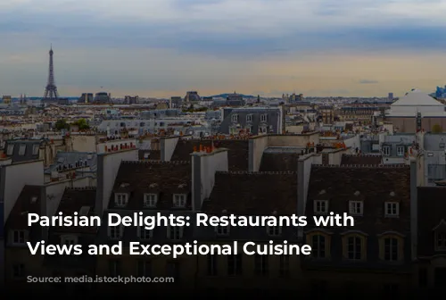 Parisian Delights: Restaurants with Stunning Views and Exceptional Cuisine